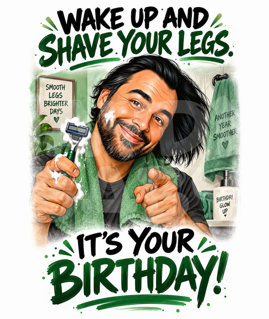 Funny Shave Your Legs Birthday Card | Wake Up It's Your Birthday | Parody Card for Her | Sassy Meme-Inspired Greeting