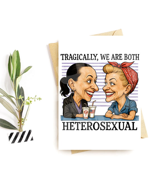 Funny Best Friend Card – Ann and Leslie Inspired Parody – “Tragically We Are Both Heterosexual” – Cute Friendship Greeting for Her