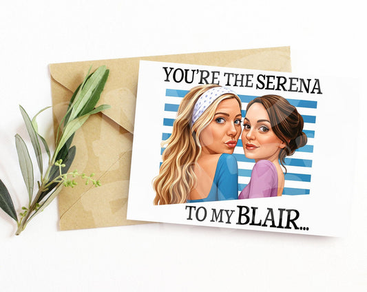 Funny Best Friend Card – You’re the Serena to My Blair – Sassy Girl Duo Parody Card