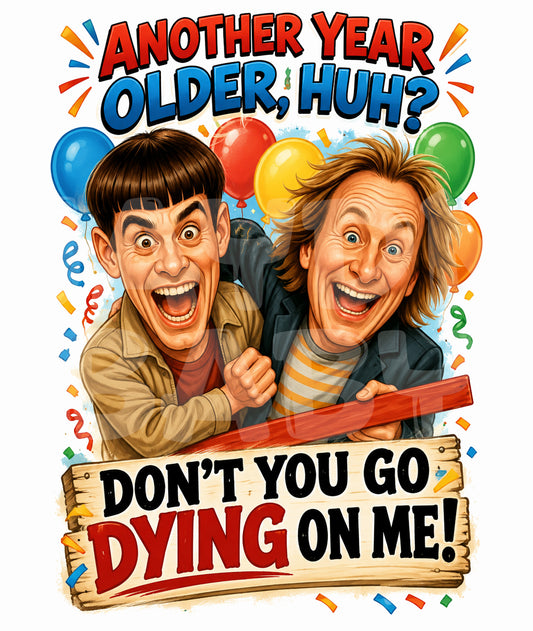 Funny Birthday Card – Dumb Duo Parody – Don’t You Go Dying on Me Greeting