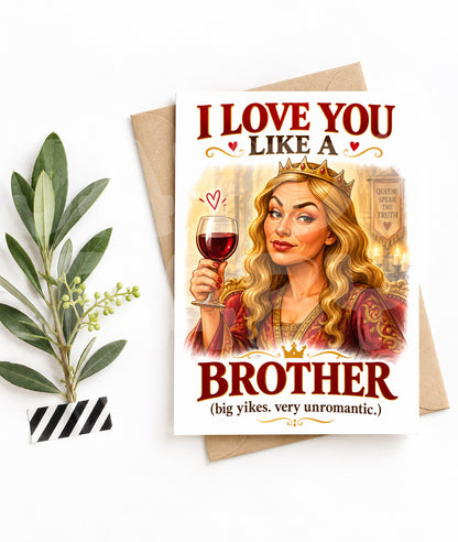 Funny Medieval Birthday Card – “I Love You Like a Brother” Wine Queen Parody – Savage Card for Him or Her