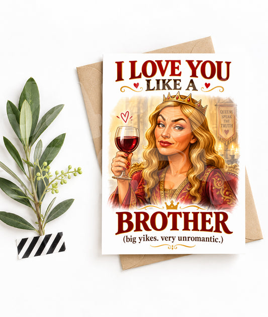 Funny Medieval Birthday Card – “I Love You Like a Brother” Wine Queen Parody – Savage Card for Him or Her
