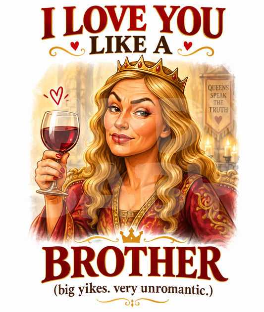 Funny Medieval Birthday Card – “I Love You Like a Brother” Wine Queen Parody – Savage Card for Him or Her