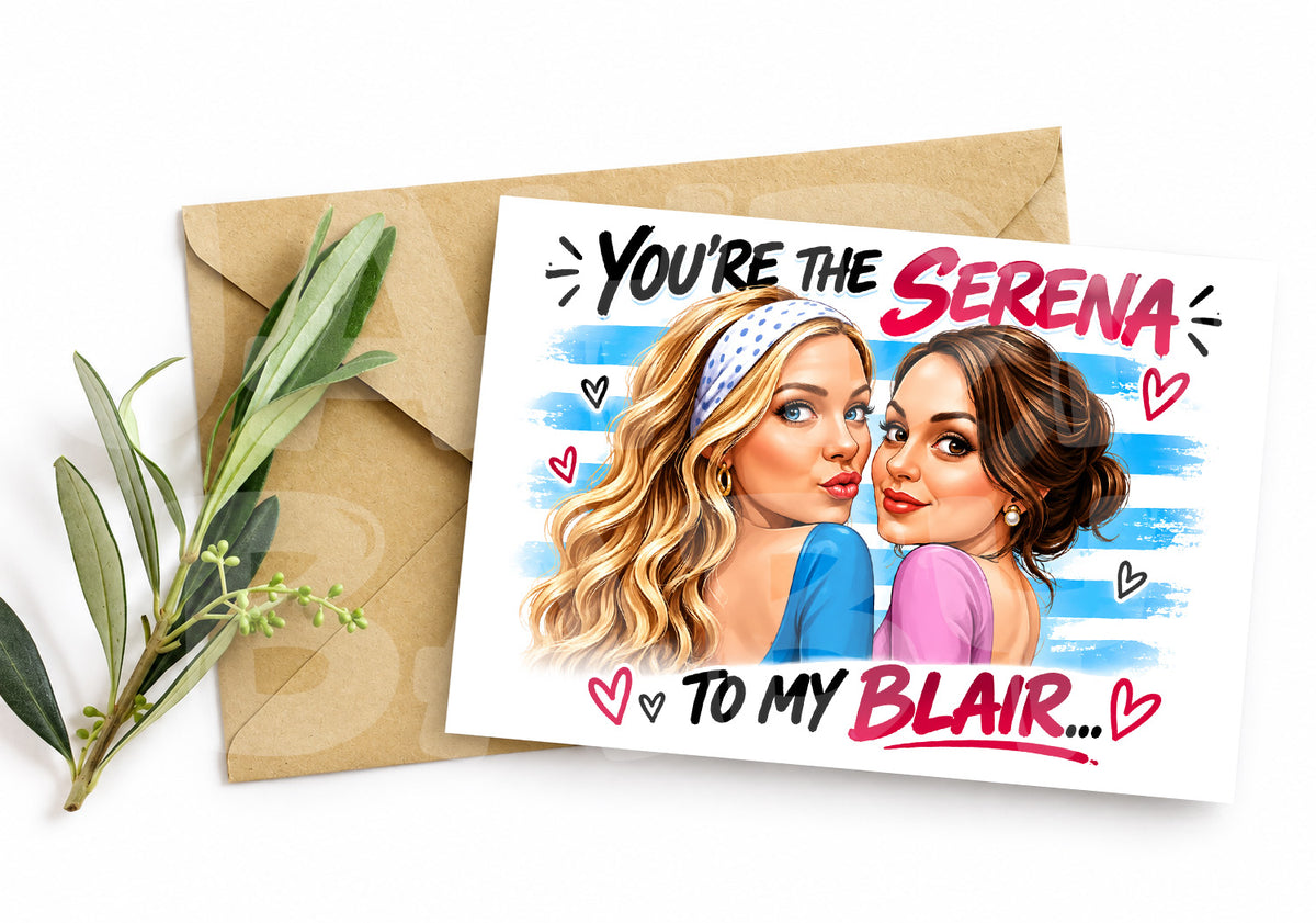 Funny Best Friend Card – You’re the Serena to My Blair – Sassy Girl Duo Parody Card