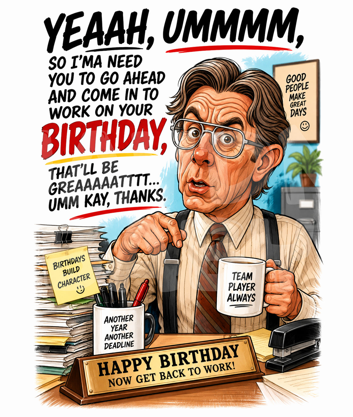 Funny Office Birthday Card – Parody of Annoying Boss – “Yeah Umm I’m Gonna Need You” Work on Your Birthday Humor