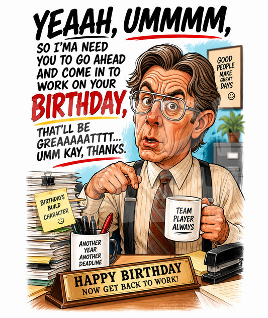 Funny Office Birthday Card – Parody of Annoying Boss – “Yeah Umm I’m Gonna Need You” Work on Your Birthday Humor