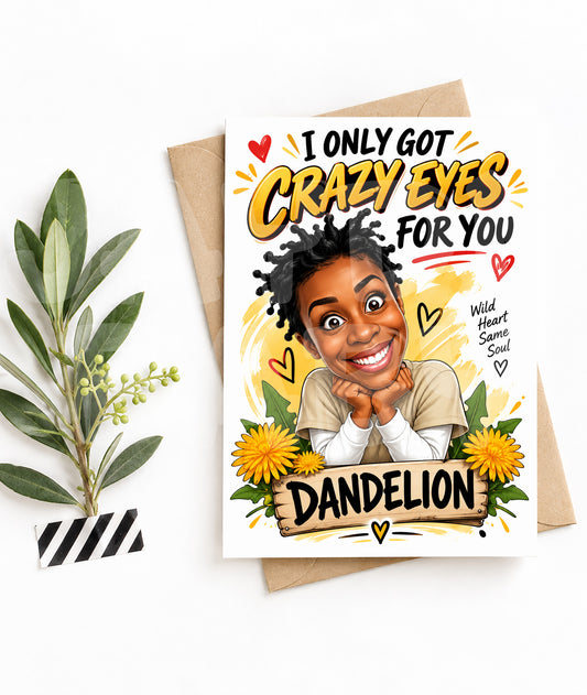Funny Love Card – “Crazy Eyes for You, Dandelion” – Parody Romance from the Inside