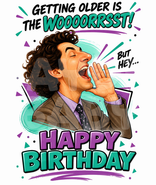 Funny Birthday Card – “Getting Older Is the WOOORRRST” Parody – Loud Caricature Greeting for Friends Who Hate Aging