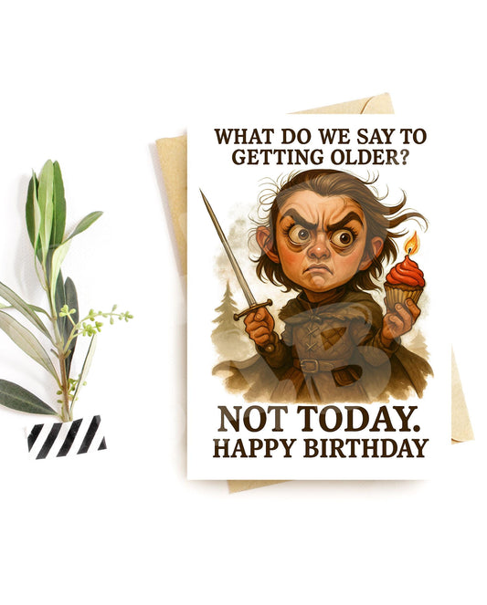 Funny Not Today Birthday Card – Hilarious Sword Girl Parody, Anti-Aging Humor Card for Him or Her