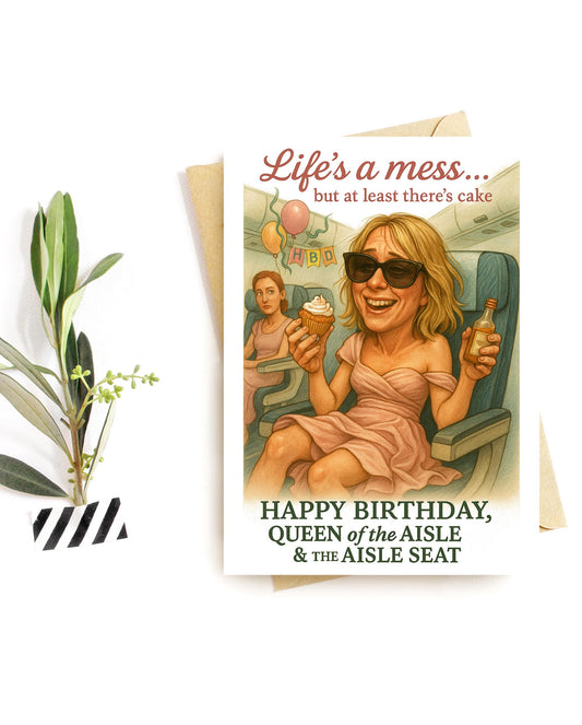 Funny Birthday Card – Life’s a Mess But There’s Cake – Queen of the Aisle & Aisle Seat Card