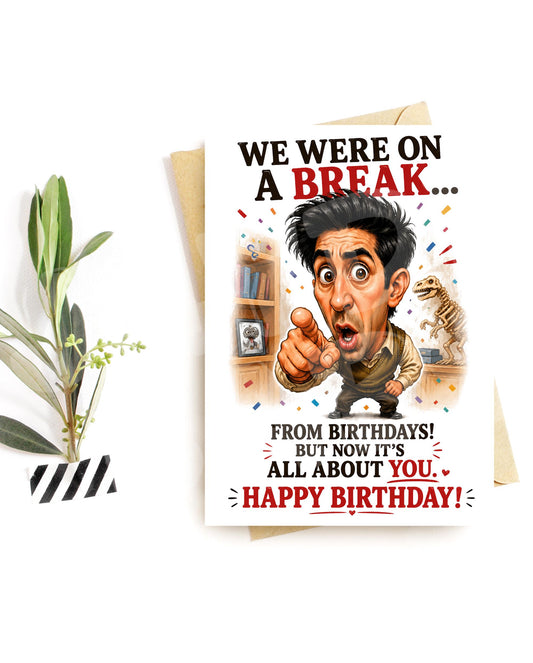 We Were on a Break Belated Birthday Card - sitcom parody caricature
