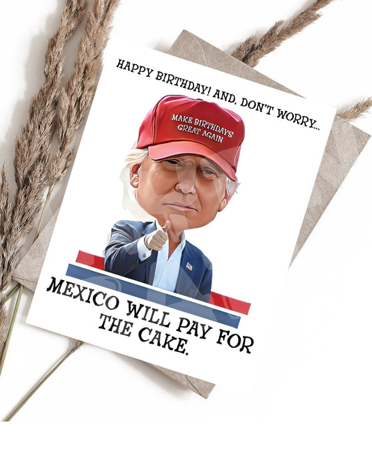 Happy Birthday! And, don't worry... Mexico will pay for the cake. - Jaydn Baby