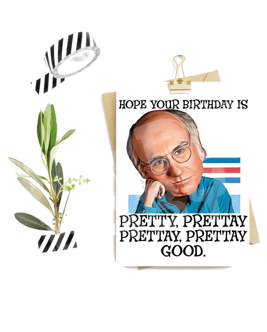 Hope your birthday is Pretty, Prettay, Prettay, Prettay good. - Jaydn Baby