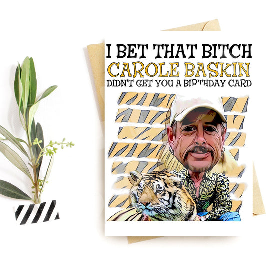 I bet that bitch Carole Baskin didn't get you a birthday card. - Jaydn Baby