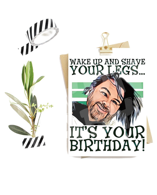 Wake up and shave your legs... It's your birthday! - Jaydn Baby