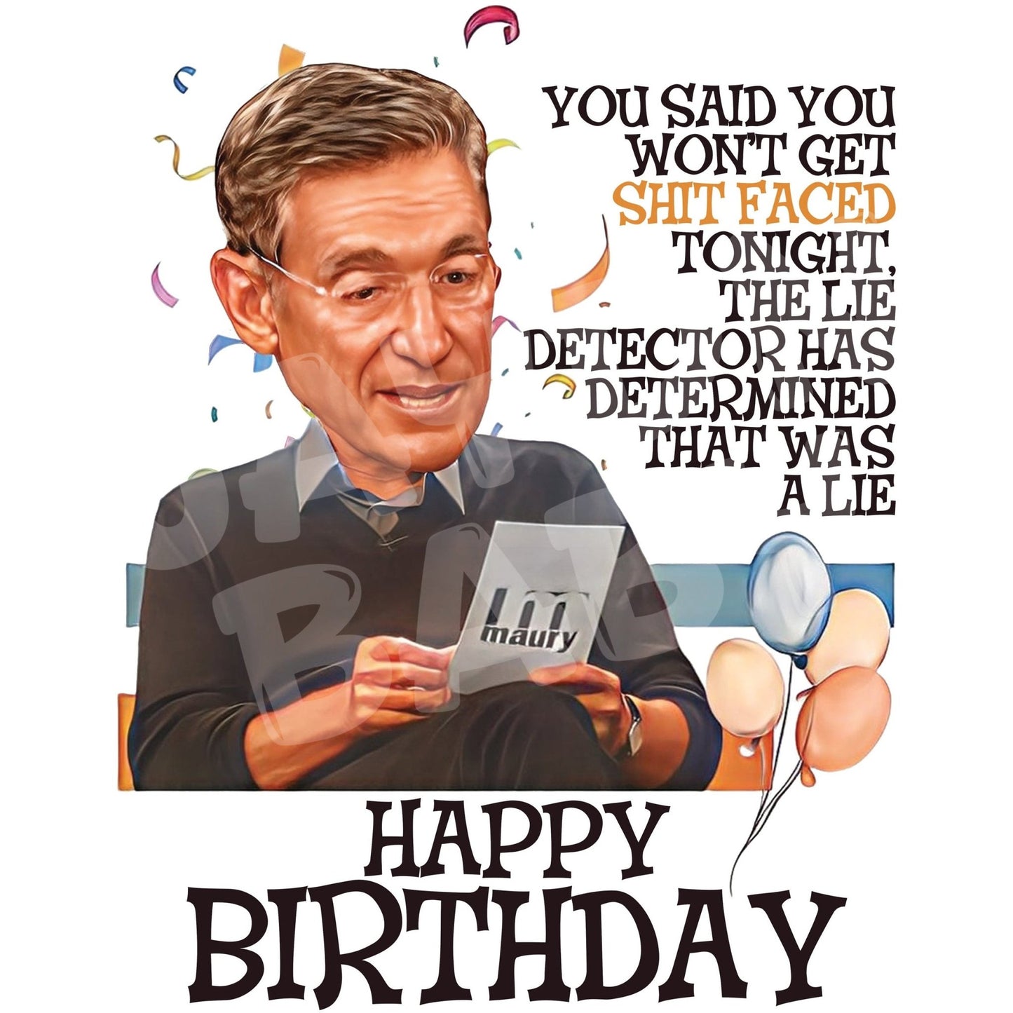 You said you won't get shit faced tonight, the lie detector has determined that was a lie. Happy Birthday - Jaydn Baby