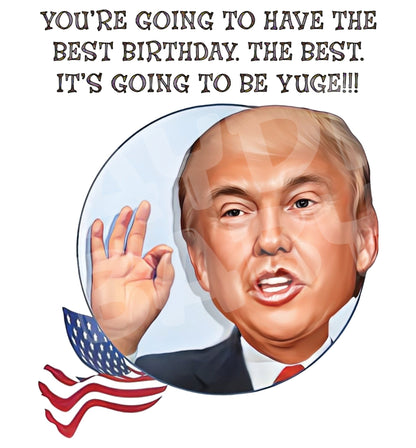 You're going to have the best Birthday. The Best. It's going to be Yuge! - Jaydn Baby